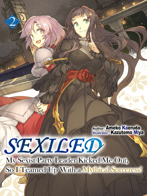 Title details for Sexiled, My Sexist Party Leader Kicked Me Out, So I Teamed Up With a Mythical Sorceress!, Volume 2 by Ameko Kaeruda - Available